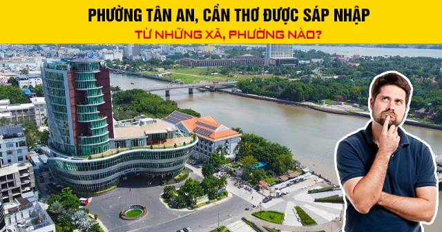 Phường Tân An, Cần Thơ được sáp nhập từ những phường, xã nào?