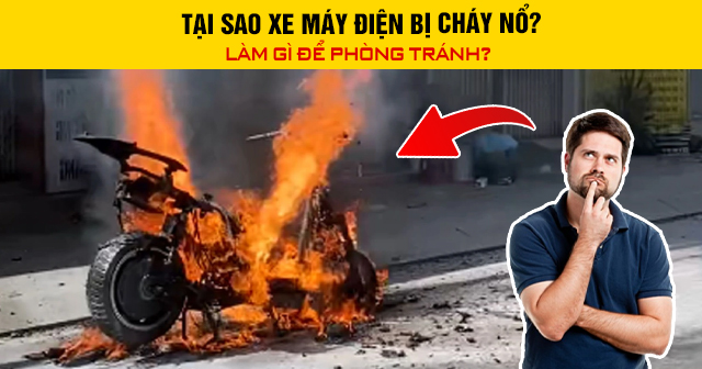 Tại sao xe máy điện bị cháy nổ? Làm gì để phòng tránh?