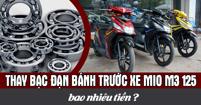 Thay bạc đạn bánh trước xe Mio M3 125 bao nhiêu tiền?