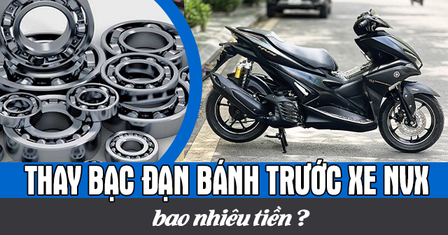 Thay bạc đạn bánh trước xe NVX bao nhiêu tiền?