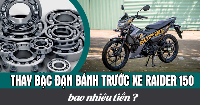 Thay bạc đạn bánh trước xe Raider 150 bao nhiêu tiền?