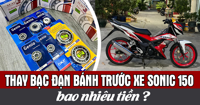 Thay bạc đạn bánh trước xe Sonic 150 bao nhiêu tiền?
