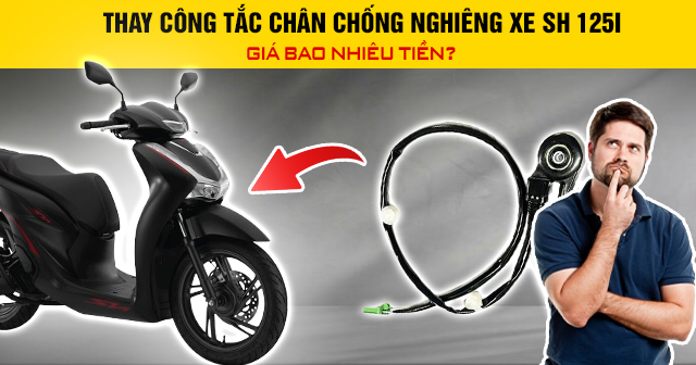 Thay công tắc chân chống nghiêng xe SH 125i giá bao nhiêu tiền?