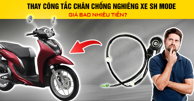 Thay công tắc chân chống nghiêng xe SH Mode giá bao nhiêu tiền?
