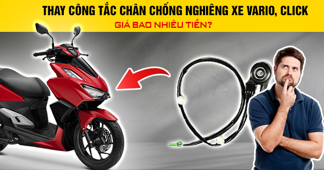 Thay công tắc chân chống nghiêng xe Vario, Click giá bao nhiêu tiền?