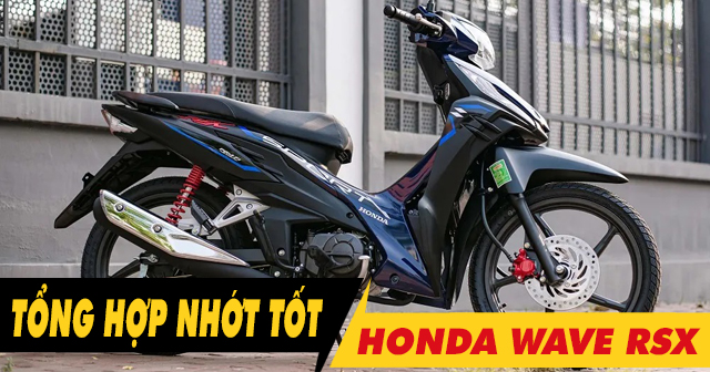 Tổng hợp các loại dầu nhớt cho xe Honda Wave RSX tốt nhất hiện nay