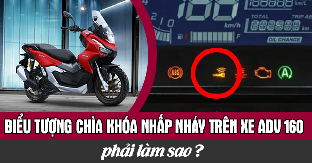 Biểu tượng chìa khóa nhấp nháy trên xe ADV 160 phải làm sao?