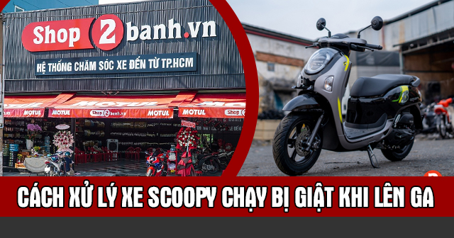 Cách xử lý xe Honda Scoopy chạy bị giật khi lên ga