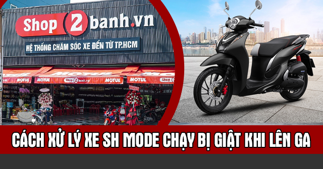 Cách xử lý xe Honda SH Mode chạy bị giật khi lên ga