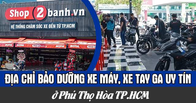 Địa chỉ bảo dưỡng xe máy, xe tay ga uy tín ở Phú Thọ Hòa TP.HCM