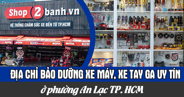 Địa chỉ bảo dưỡng xe máy, xe tay ga uy tín ở Phường An Lạc TP.HCM