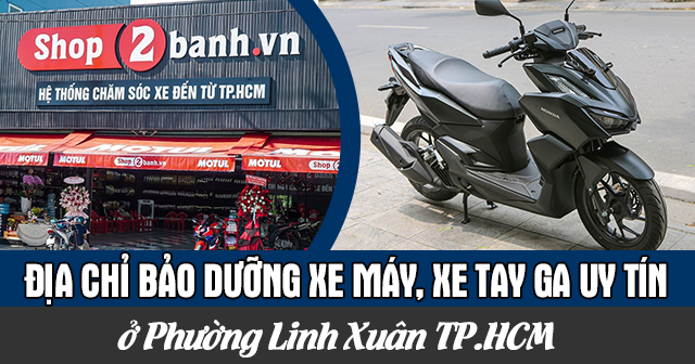 Địa chỉ bảo dưỡng xe máy, xe tay ga uy tín ở Phường Linh Xuân TP.HCM