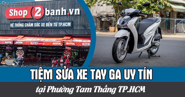 Địa chỉ bảo dưỡng xe máy, xe tay ga uy tín ở Xã Đông Thạnh TP.HCM
