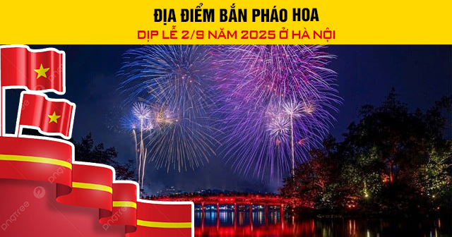 Địa điểm bắn pháo hoa dịp lễ 2/9 năm 2025 ở Hà Nội