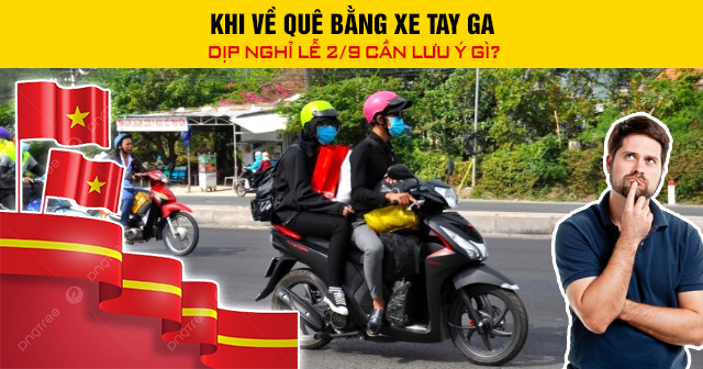 Khi về quê bằng xe tay ga dịp nghỉ lễ 2/9 cần lưu ý gì?