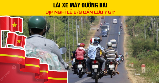 Lái xe máy đường dài dịp nghỉ lễ 2/9 cần lưu ý gì?