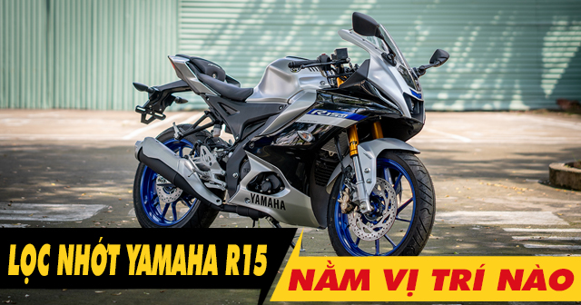 Lọc nhớt Yamaha R15 nằm ở đâu? Bao lâu thì nên thay lọc nhớt?