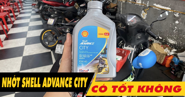 Nhớt Shell Advance City có tốt không? Thay cho xe nào phù hợp?