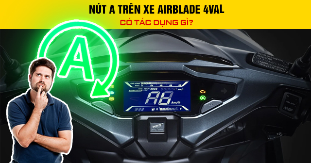 Nút A trên xe Airblade 4val có tác dụng gì?