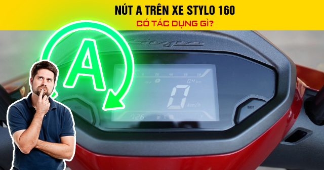 Nút A trên xe Stylo 160 có tác dụng gì?