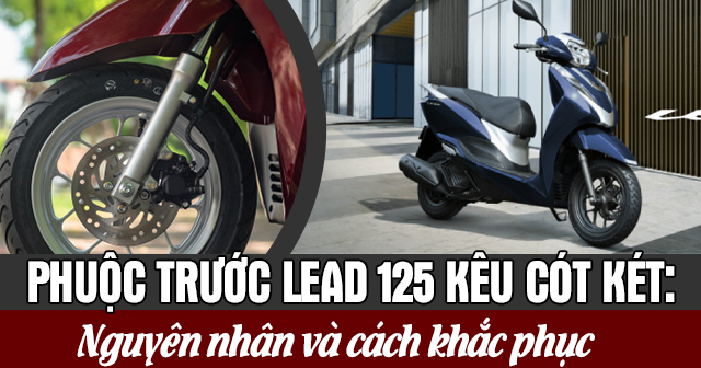 Phuộc trước Lead 125 kêu cót két: Nguyên nhân và cách khắc phục