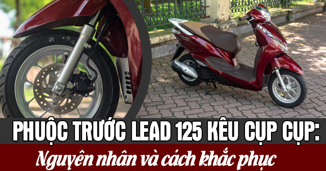 Phuộc trước Lead 125 kêu cụp cụp: Nguyên nhân và cách khắc phục