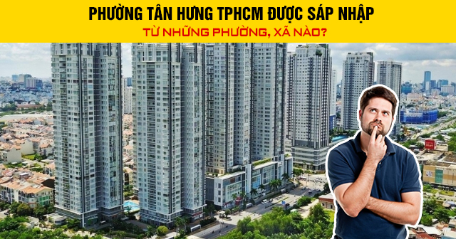 Phường Tân Hưng TPHCM được sáp nhập từ những phường, xã nào?