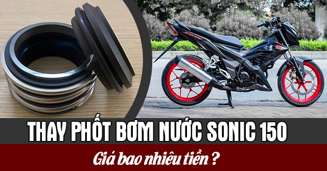 Thay phốt bơm nước Sonic 150 bao nhiêu tiền?