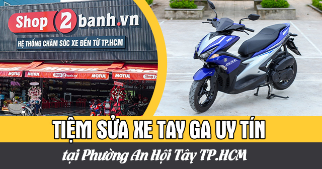 Tiệm sửa xe tay ga uy tín tại Phường An Hội Tây TP.HCM