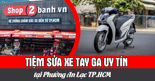 Tiệm sửa xe tay ga uy tín tại Phường An Lạc TP.HCM