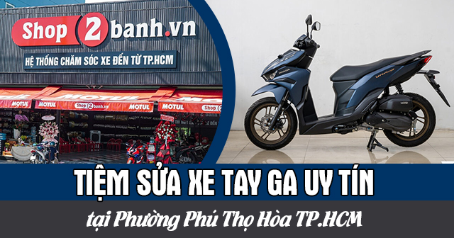 Tiệm sửa xe tay ga uy tín tại Phường Phú Thọ Hòa TP.HCM