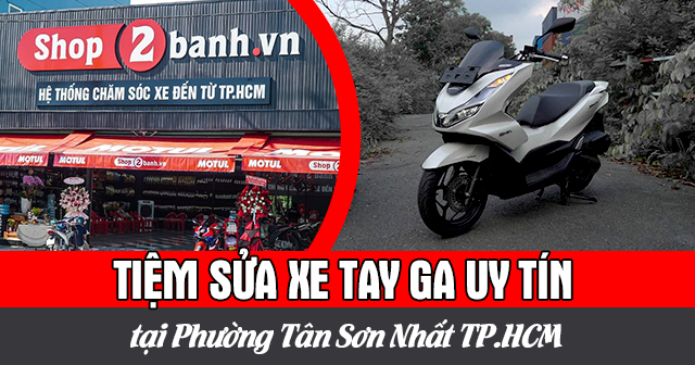 Tiệm sửa xe tay ga uy tín tại Phường Tân Sơn Nhất TP.HCM