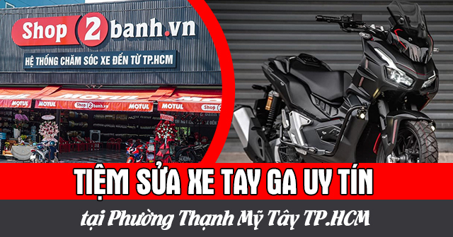 Tiệm sửa xe tay ga uy tín tại Phường Thạnh Mỹ Tây TP.HCM