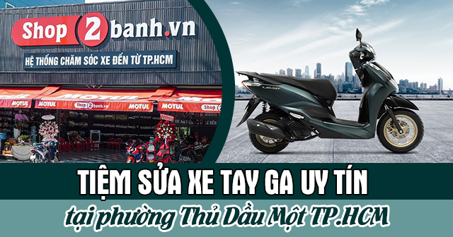 Tiệm sửa xe tay ga uy tín tại Phường Thủ Dầu Một TP.HCM