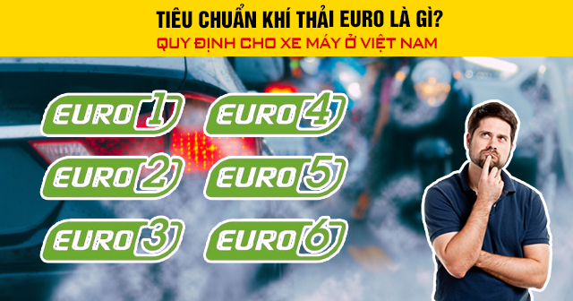 Tiêu chuẩn khí thải Euro là gì? Quy định cho xe máy ở Việt Nam