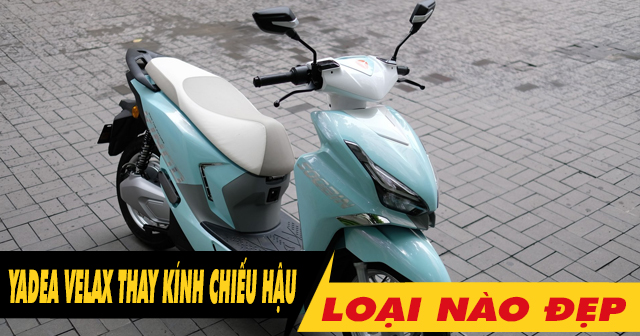 Tổng hợp kính chiếu hậu đẹp cho xe điện Yadea Velax mới nhất hiện nay