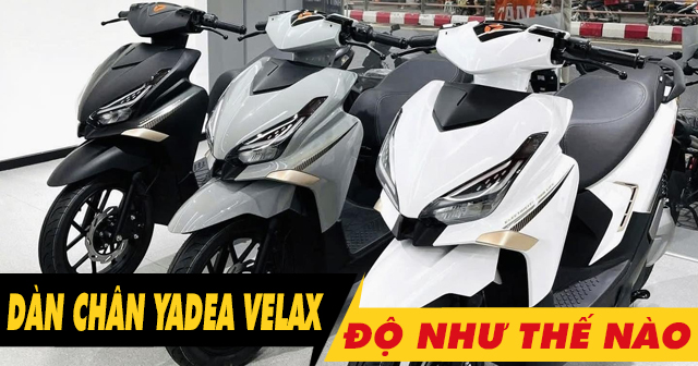 Tư vấn dàn chân xe điện Yadea Velax độ như thế nào đẹp?