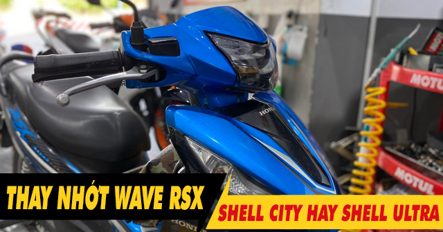 Wave RSX đi phố nên chọn nhớt Shell City 10W40 hay Shell Ultra 5W40?