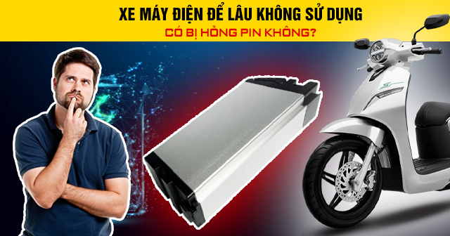 Xe máy điện để lâu không sử dụng có bị hỏng pin không?