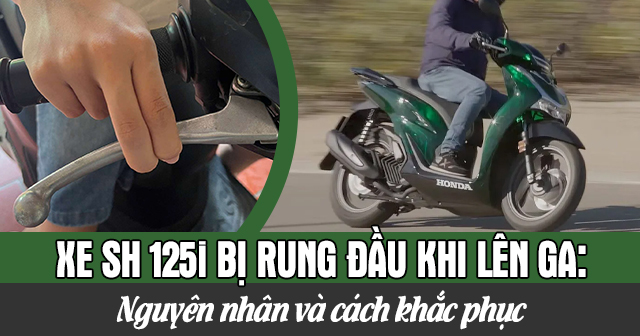 Xe SH 125i bị rung đầu khi lên ga: Nguyên nhân và cách khắc phục