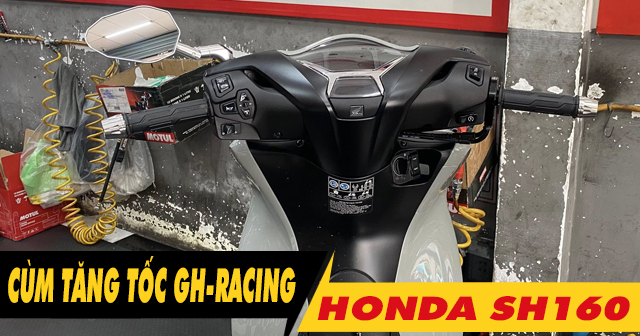 Xe SH 160i thay cùm tăng tốc GH-Racing có phù hợp?