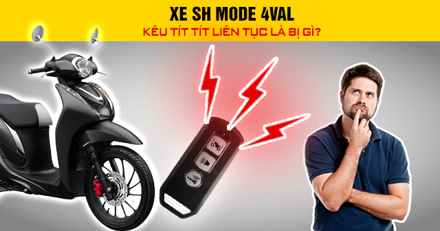 Xe SH Mode 4val kêu tít tít liên tục là bị gì?