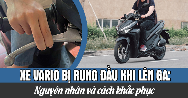 Xe Vario bị rung đầu khi lên ga: Nguyên nhân và cách khắc phục