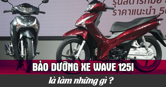 Bảo dưỡng xe Wave 125i là làm những gì?