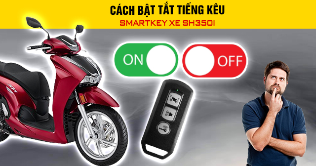 Cách bật tắt tiếng kêu Smartkey xe SH350i