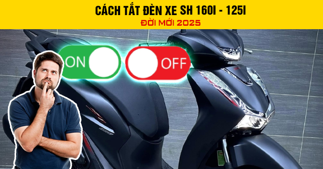 Cách tắt đèn xe SH 160i - 125i đời mới 2025