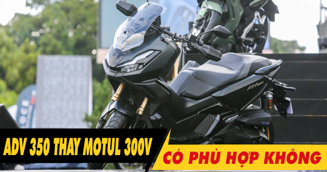 Honda ADV350 thay nhớt Motul 300V có được không?