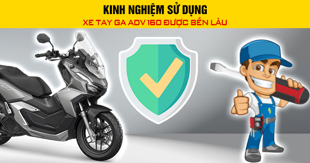 Kinh nghiệm sử dụng xe tay ga ADV 160 được bền lâu
