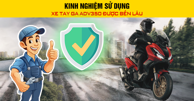 Kinh nghiệm sử dụng xe tay ga ADV350 được bền lâu