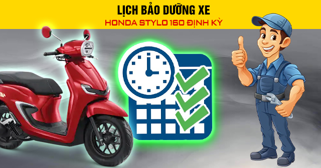 Lịch bảo dưỡng xe Honda Stylo 160 định kỳ